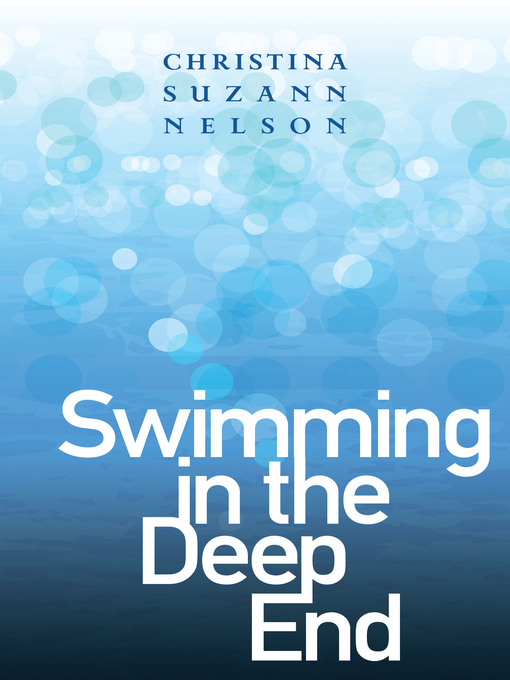 Title details for Swimming in the Deep End by Christina Suzann Nelson - Available